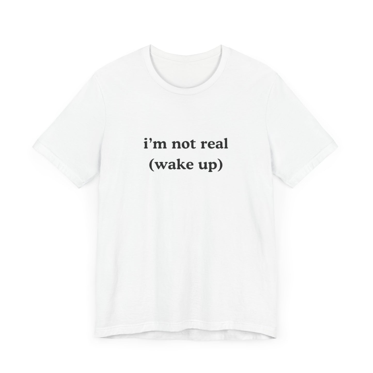 i’m not real (wake up) graphic slogan jersey short sleeve boyfriend tee