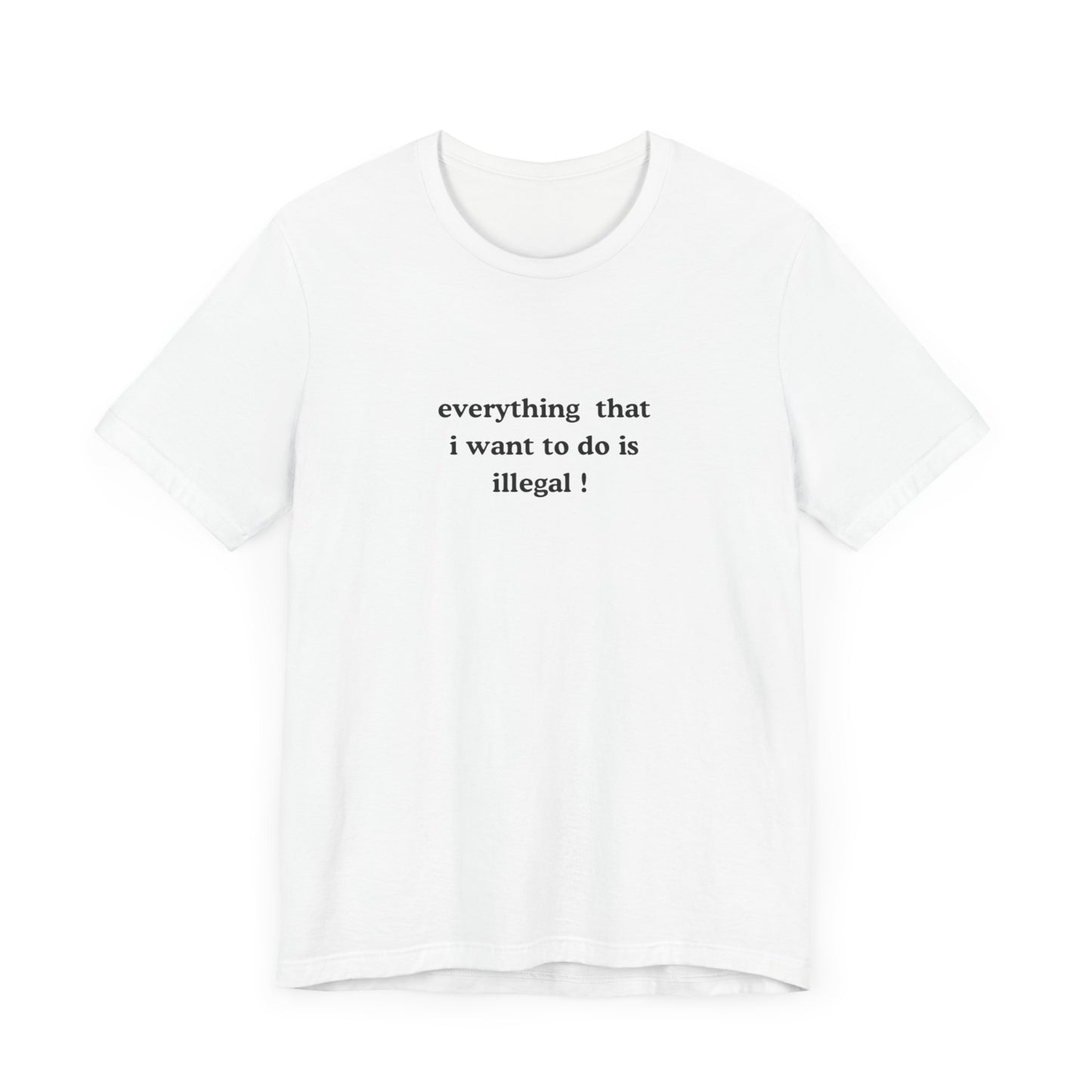 everything that i want to do is illegal ! graphic slogan jersey short sleeve boyfriend tee