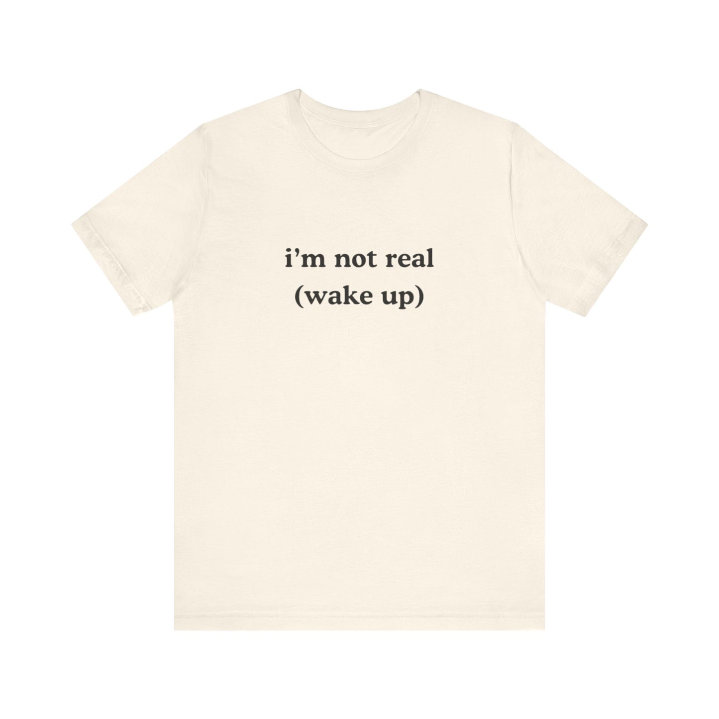 i’m not real (wake up) graphic slogan jersey short sleeve boyfriend tee