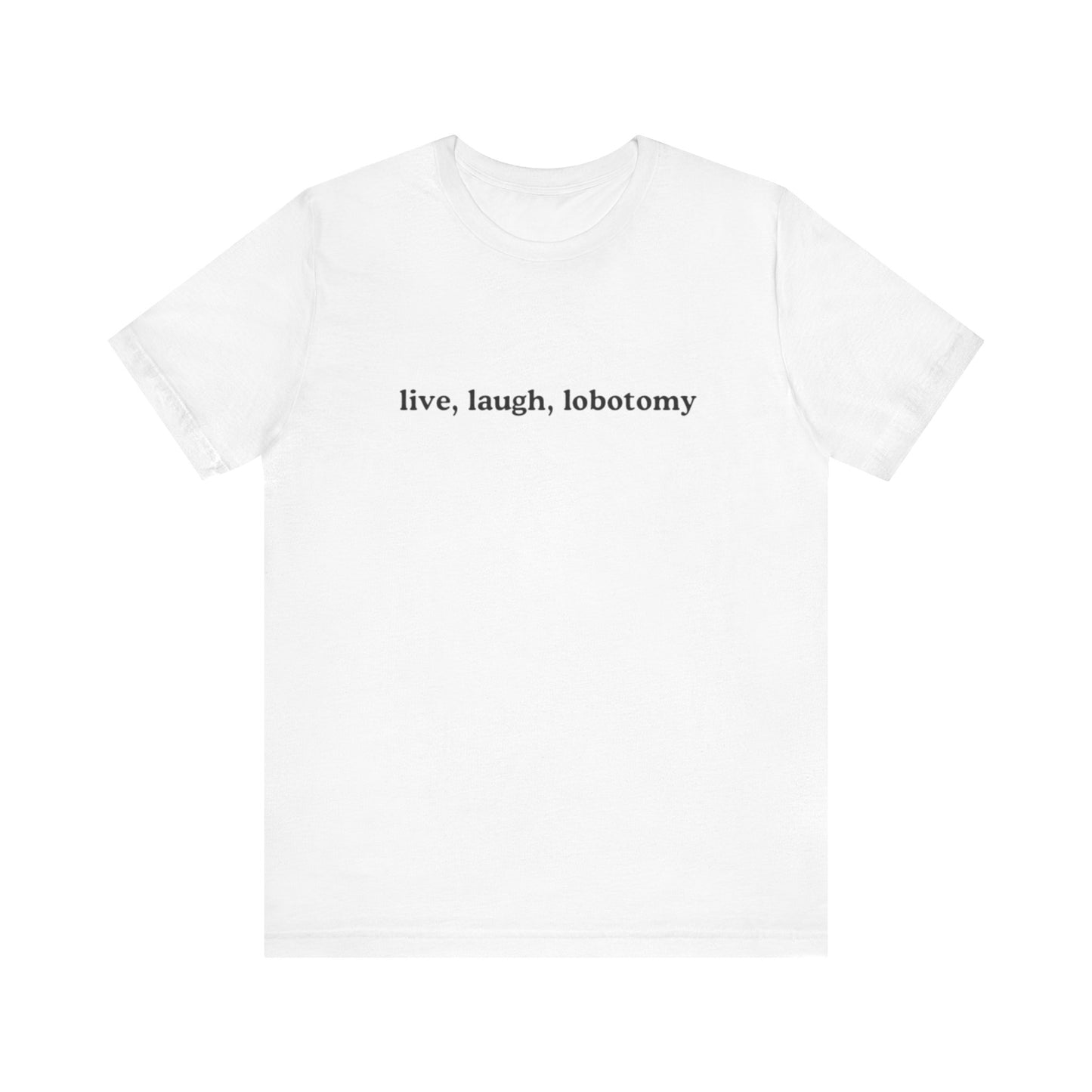 live, laugh, lobotomy graphic slogan jersey short sleeve boyfriend tee