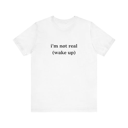 i’m not real (wake up) graphic slogan jersey short sleeve boyfriend tee