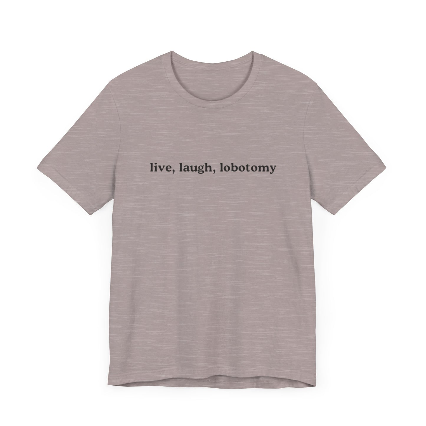 live, laugh, lobotomy graphic slogan jersey short sleeve boyfriend tee