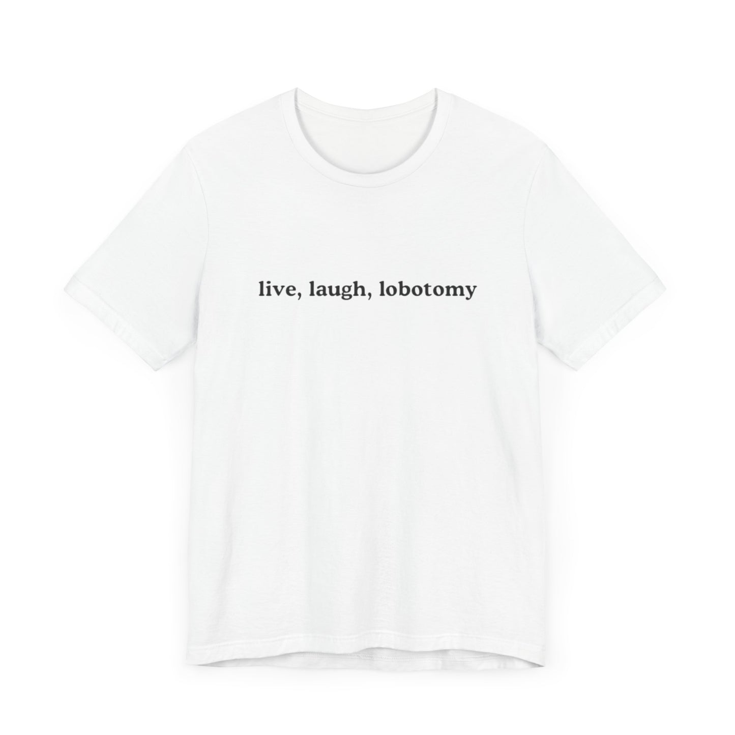 live, laugh, lobotomy graphic slogan jersey short sleeve boyfriend tee