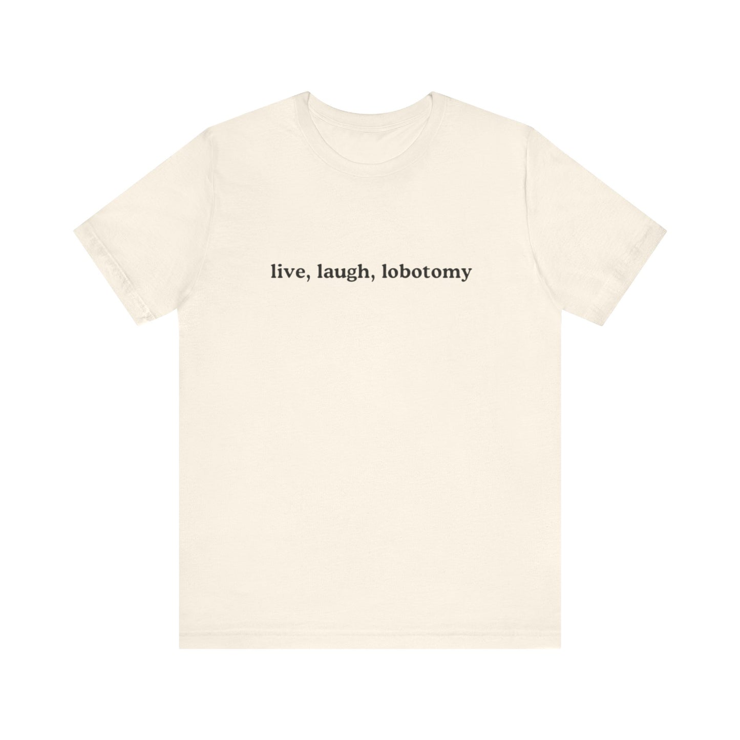 live, laugh, lobotomy graphic slogan jersey short sleeve boyfriend tee