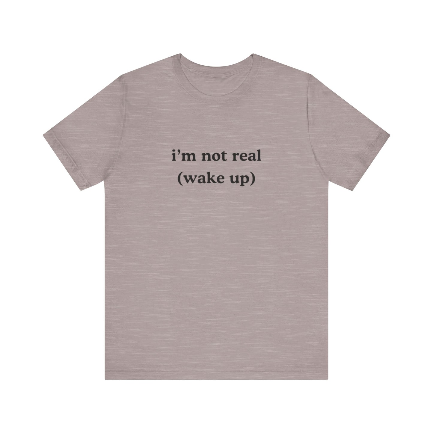 i’m not real (wake up) graphic slogan jersey short sleeve boyfriend tee